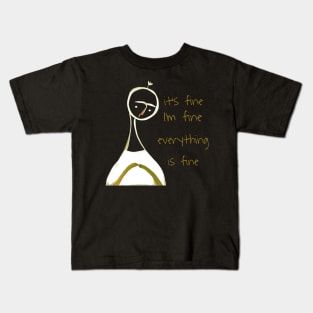 This is fine, I'm fine everything is fine Kids T-Shirt